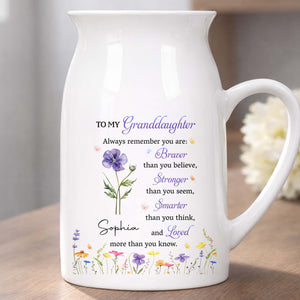 To My Granddaughter Always Remember Braver Stronger Smarter And Loved Flower - Personalized Ceramic Flower Vase
