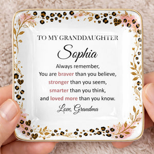 To My Granddaughter Always Remember Braver Stronger Smarter Leopard Flower - Personalized Custom Jewelry Dish, Ceramic Dish, Square Shape - GDT878_SCRF