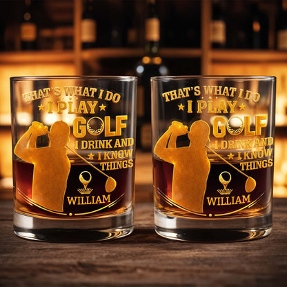 That's What I Do I Play Golf I Drink And I Know Things - Personalized Custom Whiskey Glass - GOLF014_RWG