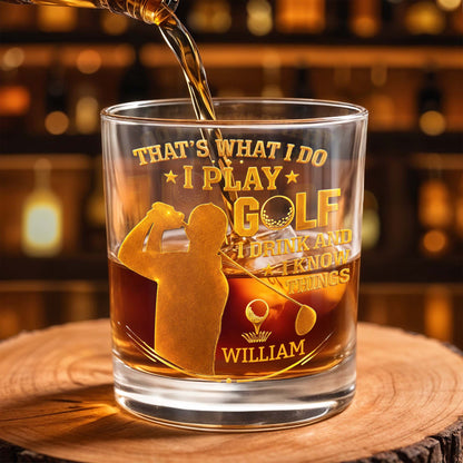 That's What I Do I Play Golf I Drink And I Know Things - Personalized Custom Whiskey Glass - GOLF014_RWG