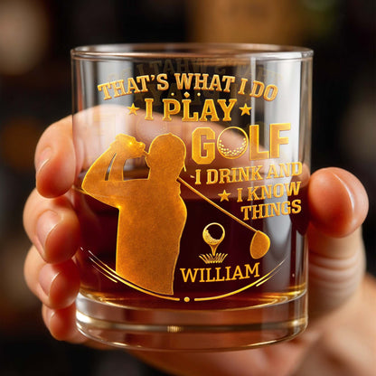 That's What I Do I Play Golf I Drink And I Know Things - Personalized Custom Whiskey Glass - GOLF014_RWG