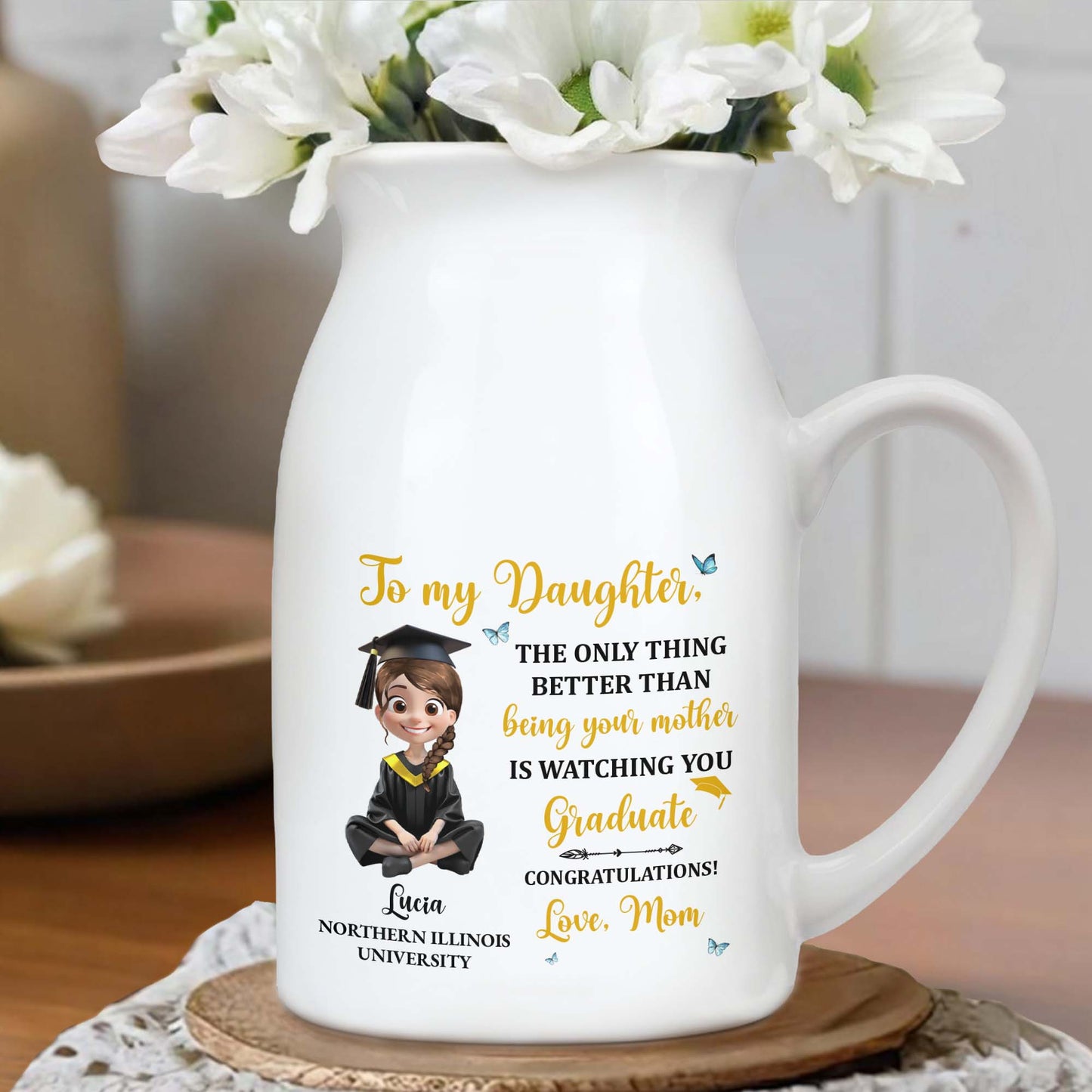 To My Daughter, The Only Thing Better Than Being Your Mother Is Watching You Graduate - Personalized Ceramic Flower Vase