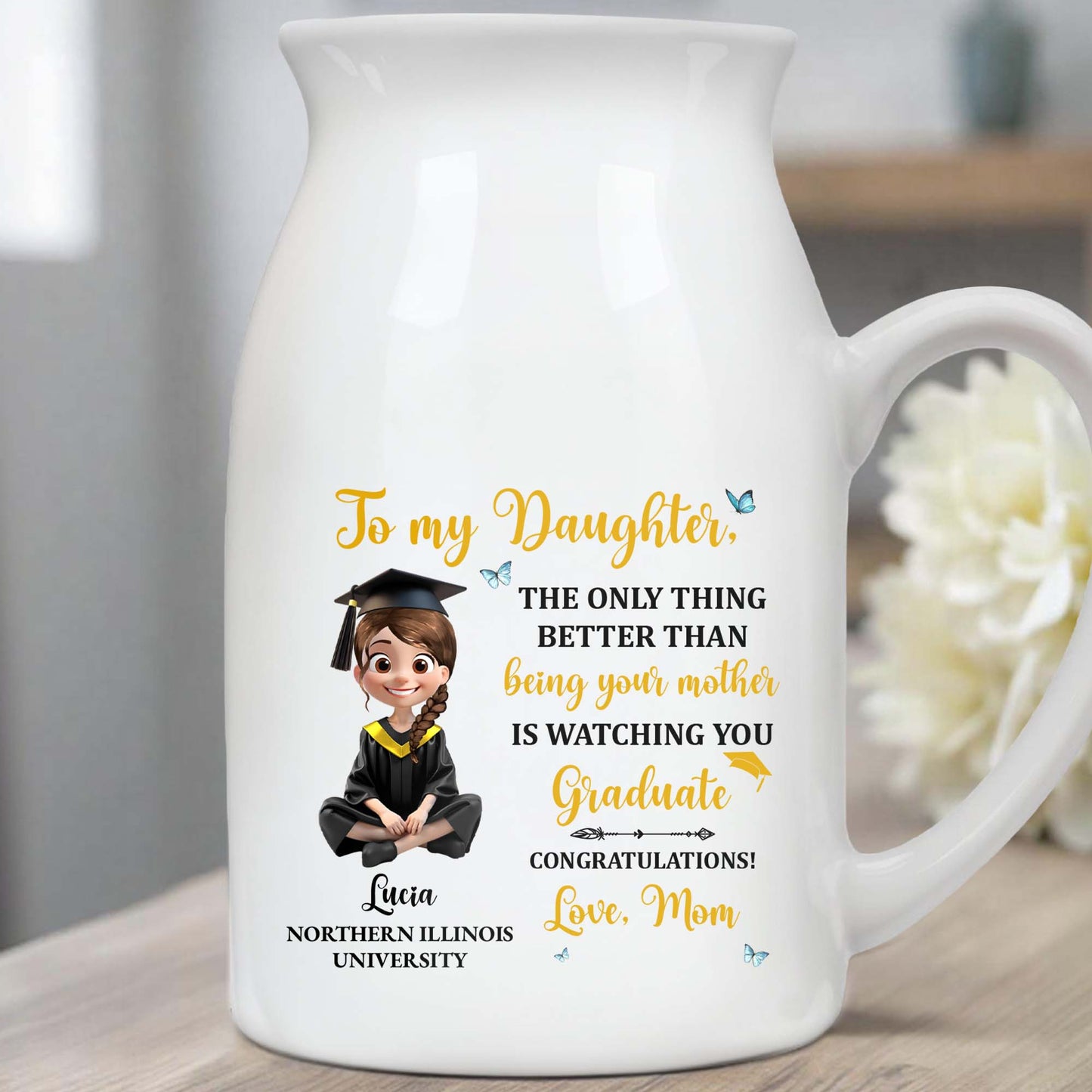 To My Daughter, The Only Thing Better Than Being Your Mother Is Watching You Graduate - Personalized Ceramic Flower Vase