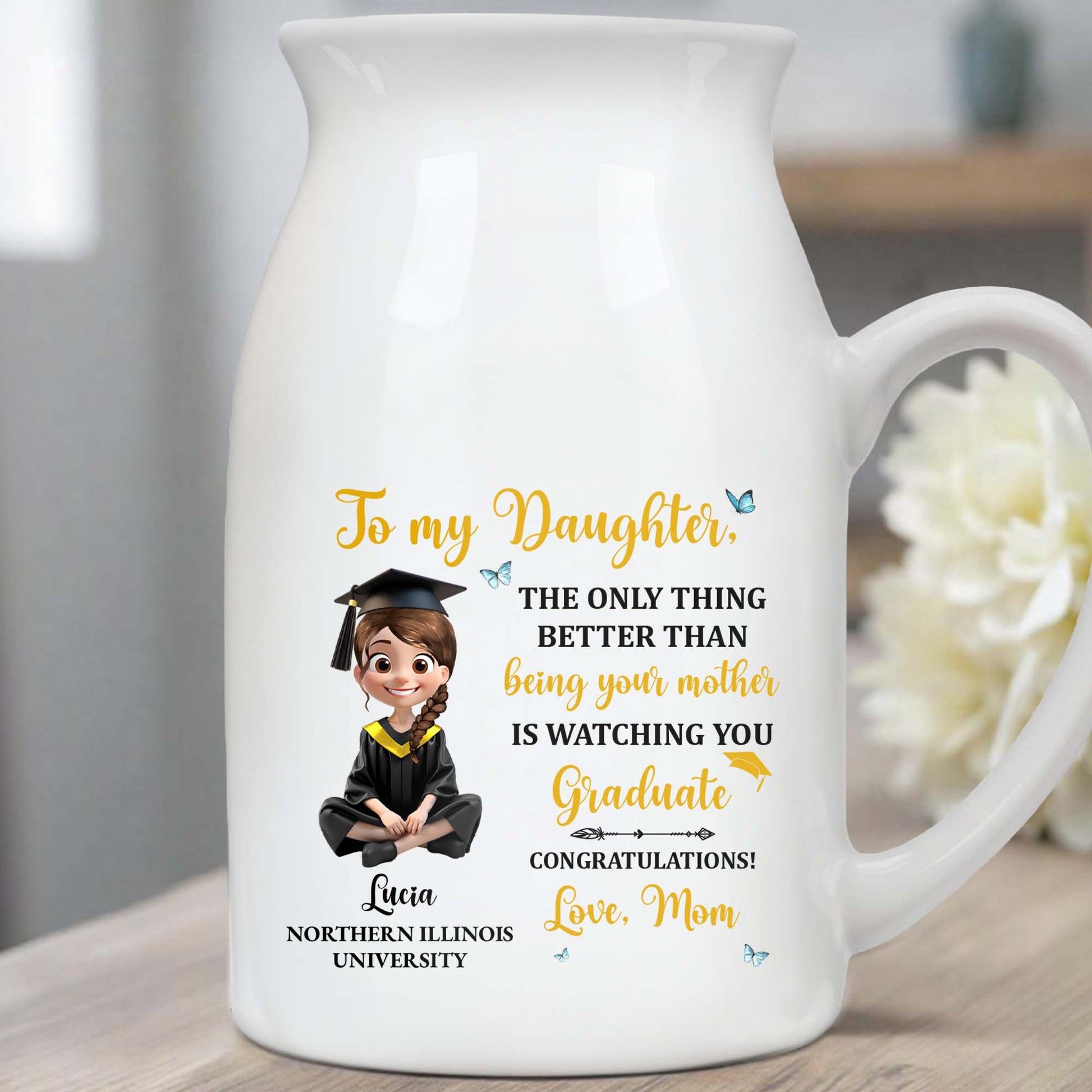To My Daughter, The Only Thing Better Than Being Your Mother Is Watching You Graduate - Personalized Ceramic Flower Vase