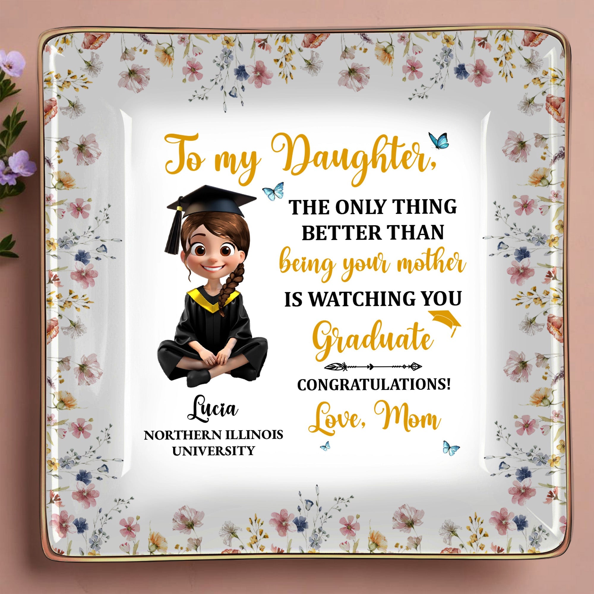 To My Daughter, The Only Thing Better Than Being Your Mother Is Watching You Graduate, Graduation Cap and Flowers - Personalized Custom Jewelry Dish, Ceramic Dish, Square Shape - GRAD009_SCRF
