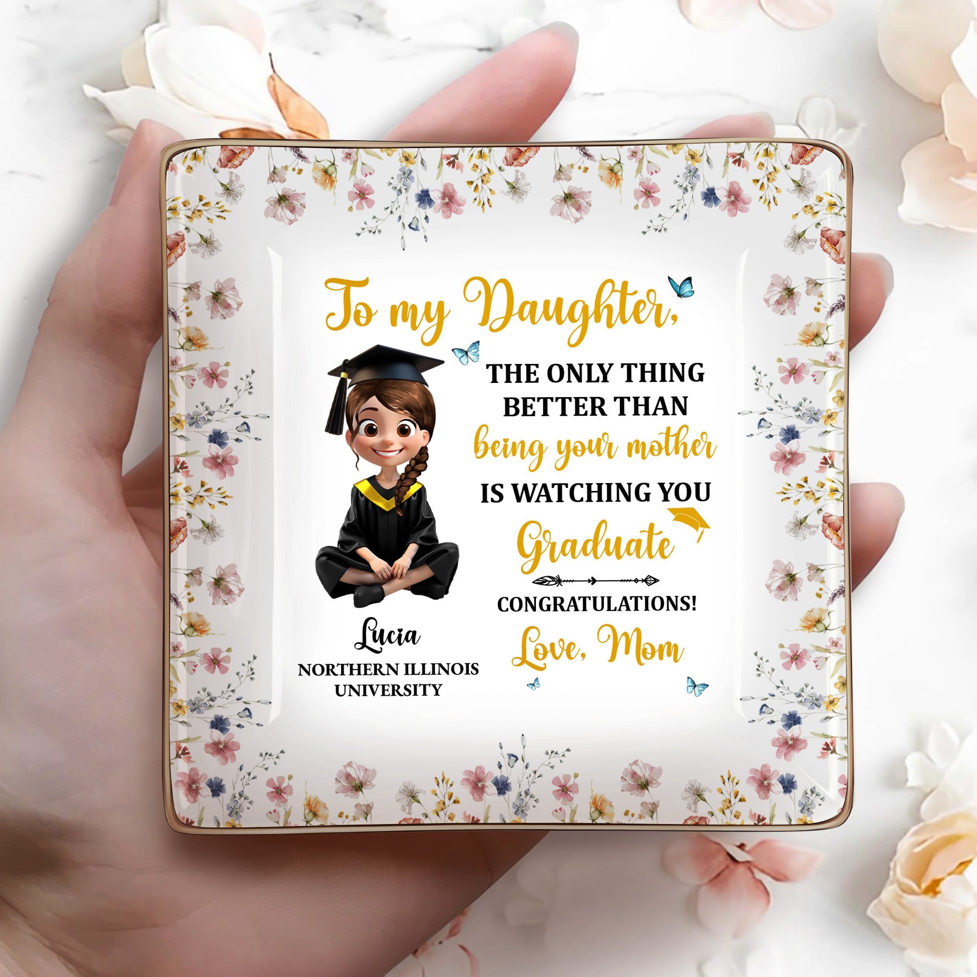 To My Daughter, The Only Thing Better Than Being Your Mother Is Watching You Graduate, Graduation Cap and Flowers - Personalized Custom Jewelry Dish, Ceramic Dish, Square Shape - GRAD009_SCRF