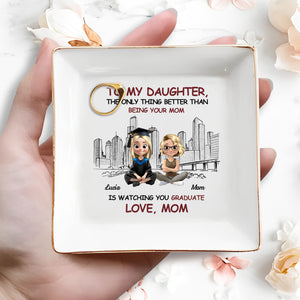 To My Daughter, The Only Thing Better Than Being Your Mom Is Watching You Graduate, Graduate And City Skyline - Personalized Custom Jewelry Dish, Square Ceramic Dish - GRAD280_SCRD