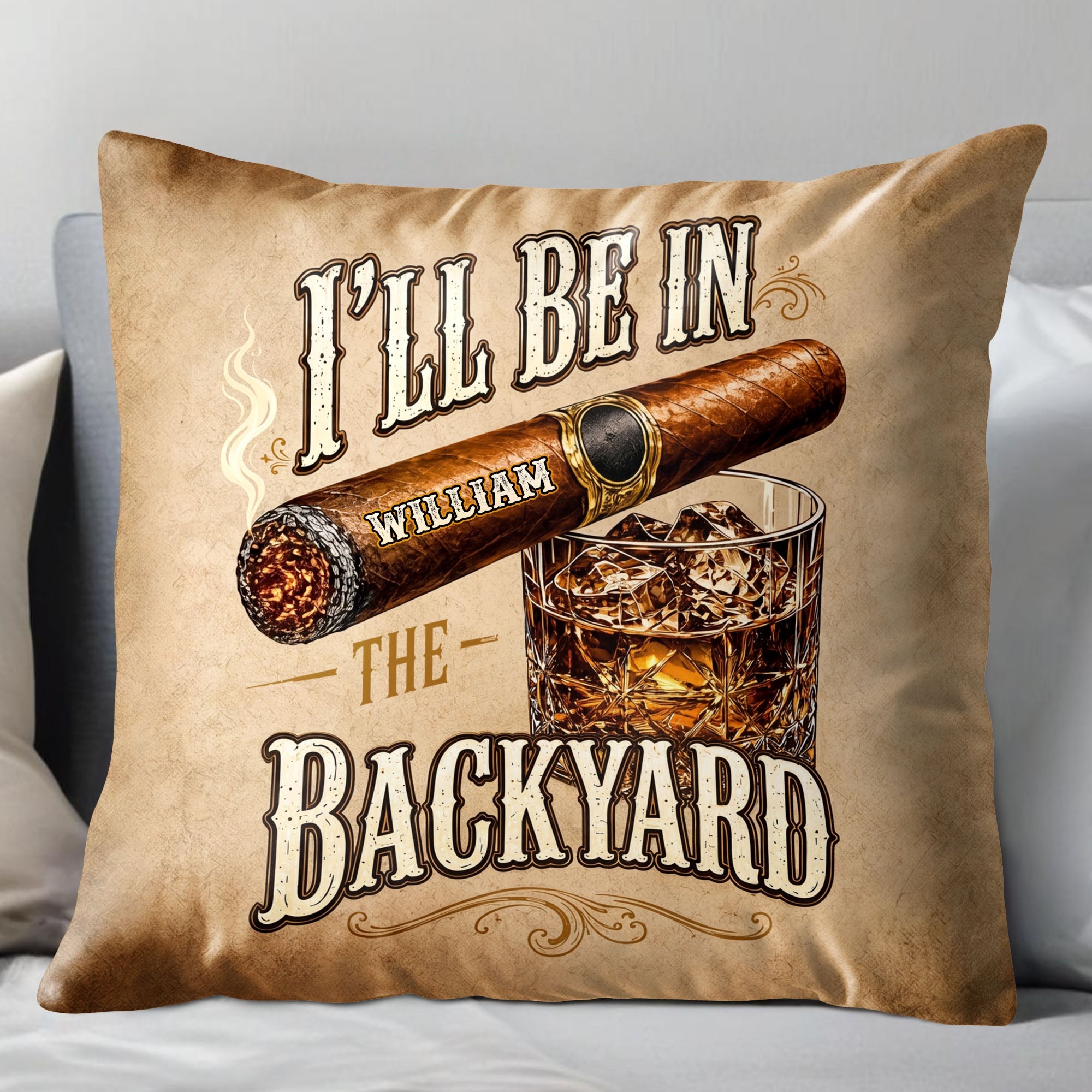 I'll Be In The Backyard Cigar And Whiskey Personalized Pillow - Personalized Custom Pillow, Insert Included - HIM024_PLW