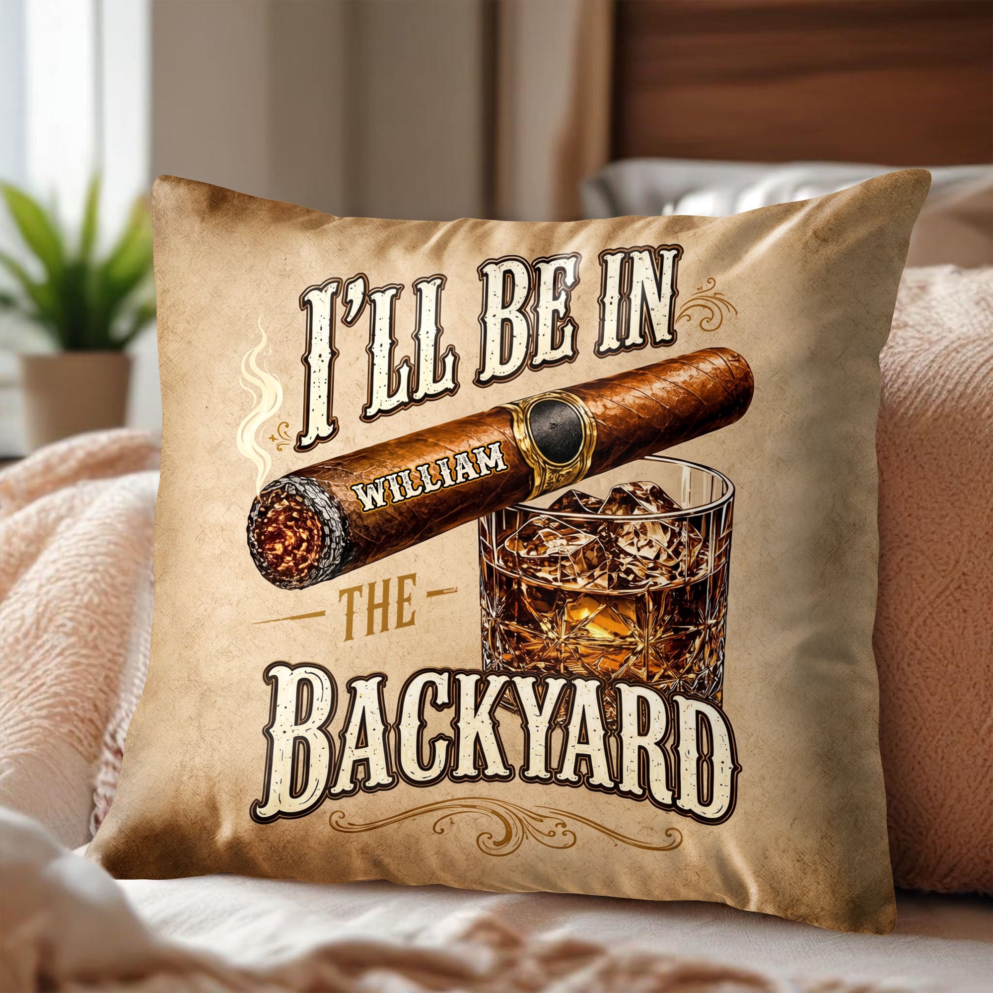 I'll Be In The Backyard Cigar And Whiskey Personalized Pillow - Personalized Custom Pillow, Insert Included - HIM024_PLW