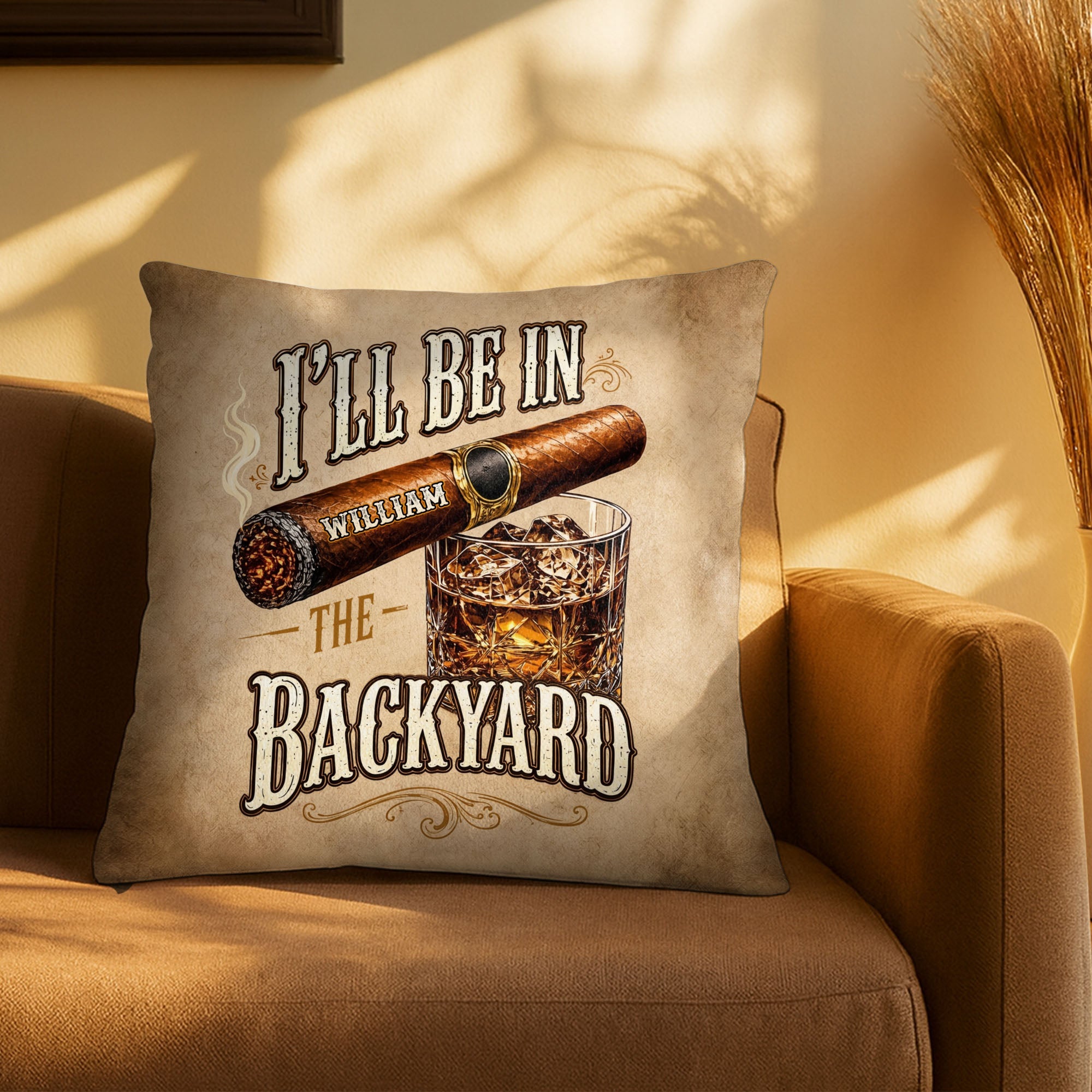 I'll Be In The Backyard Cigar And Whiskey Personalized Pillow - Personalized Custom Pillow, Insert Included - HIM024_PLW