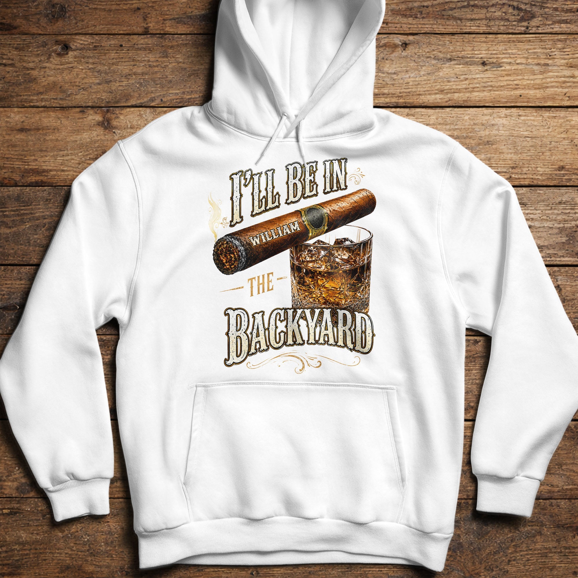 I'll Be In The Backyard With Cigar And Whiskey Glass - Personalized Custom Unisex T-shirt, Hoodie - HIM024_WBAS