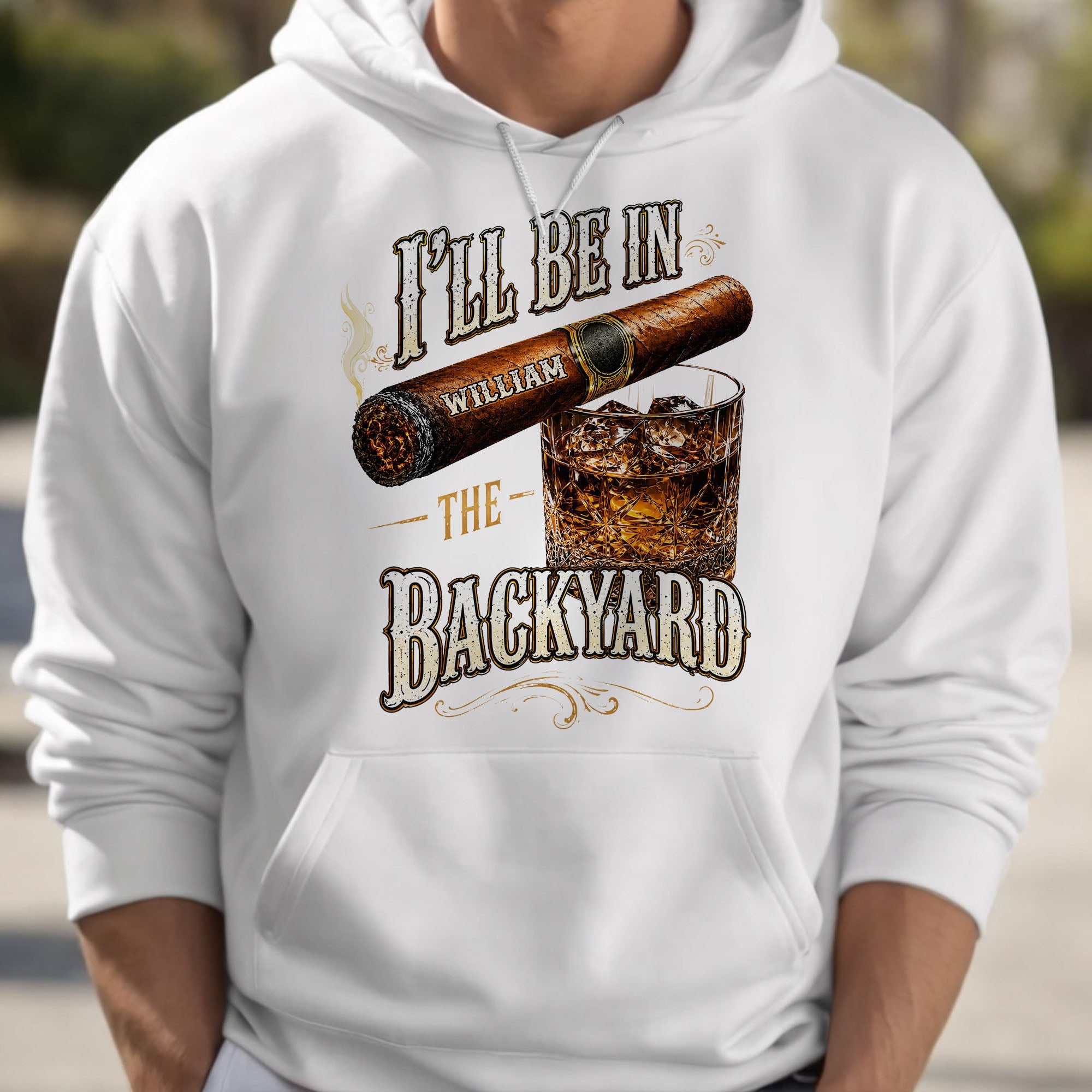 I'll Be In The Backyard With Cigar And Whiskey Glass - Personalized Custom Unisex T-shirt, Hoodie - HIM024_WBAS