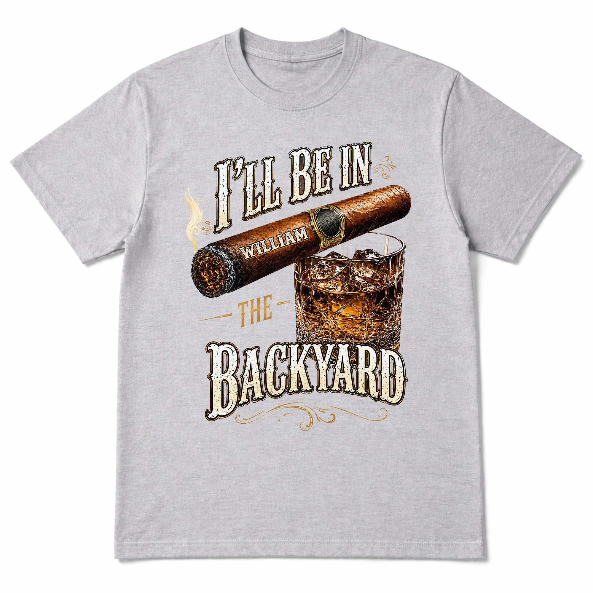 I'll Be In The Backyard With Cigar And Whiskey Glass - Personalized Custom Unisex T-shirt, Hoodie - HIM024_WBAS
