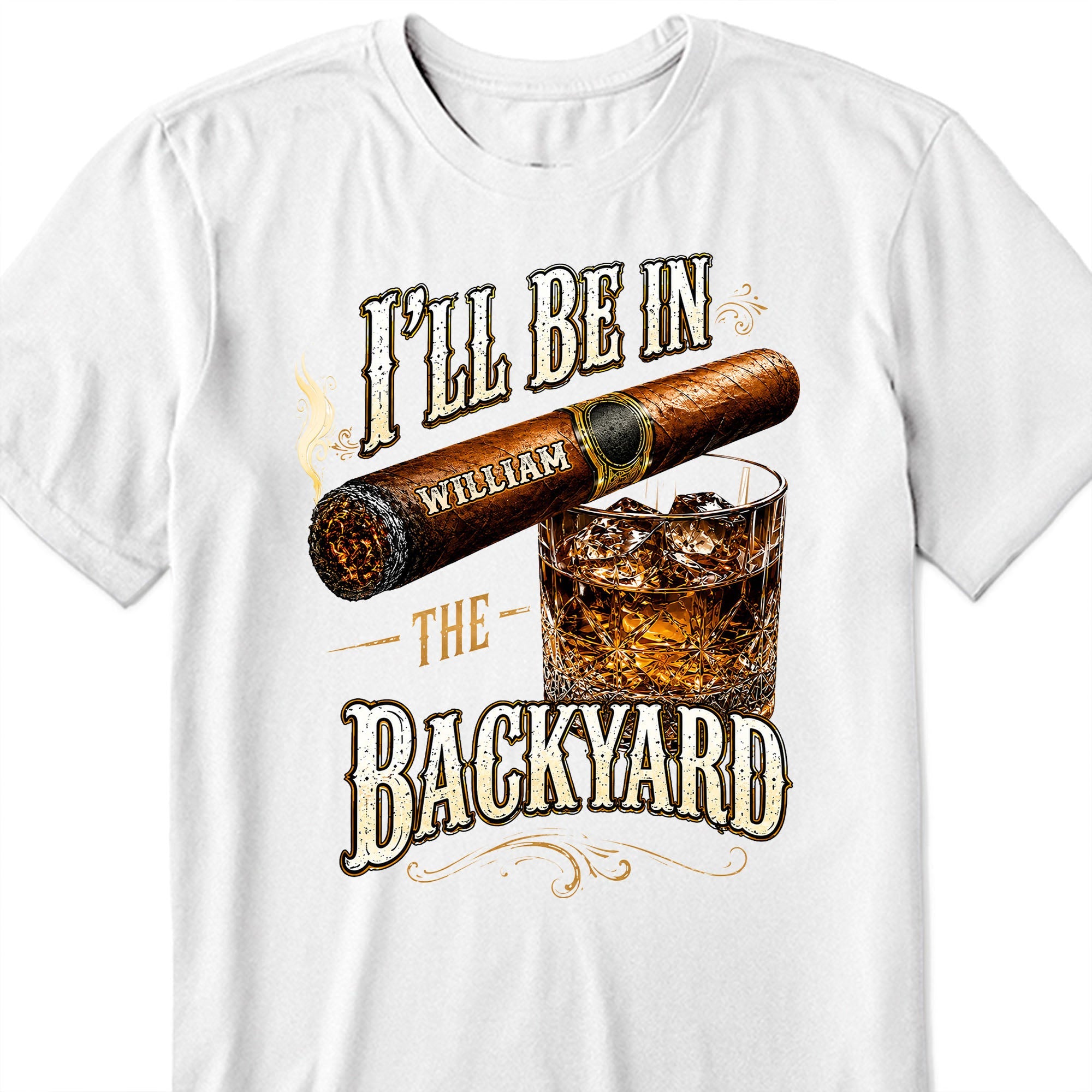 I'll Be In The Backyard With Cigar And Whiskey Glass - Personalized Custom Unisex T-shirt, Hoodie - HIM024_WBAS