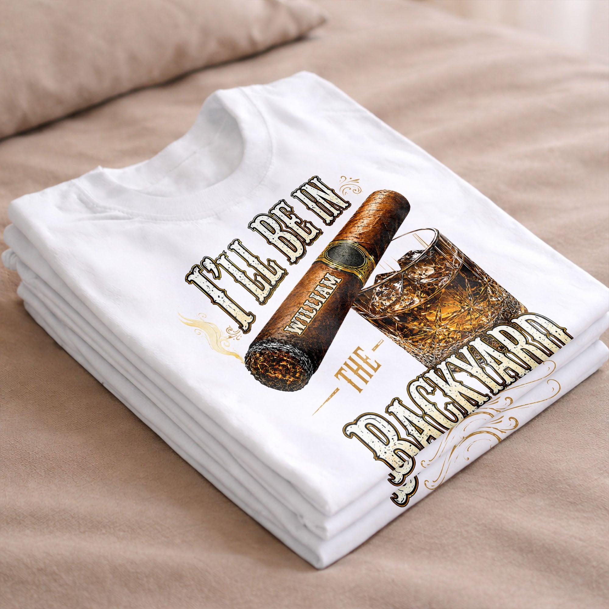 I'll Be In The Backyard With Cigar And Whiskey Glass - Personalized Custom Unisex T-shirt, Hoodie - HIM024_WBAS