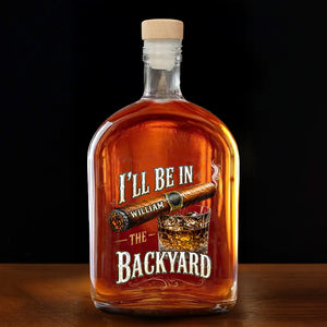 I'll Be In The Backyard Personalized Cigar and Whiskey Glass Design - Personalized Whiskey Bottle - HIM024_WHIBA