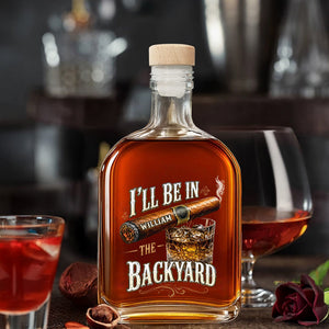 I'll Be In The Backyard Personalized Cigar and Whiskey Glass Design - Personalized Whiskey Bottle - HIM024_WHIBA