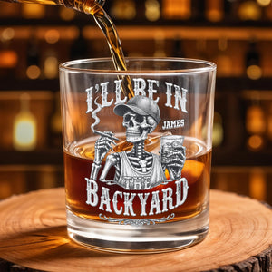 I'll Be In The Backyard Skeleton Smoking Cigar and Holding Drink - Personalized Custom Whiskey Glass - HIM043_RWG