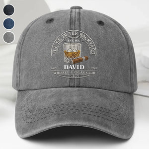 I'll Be In The Backyard Whiskey And Cigar Club With Glass And Cigar - Personalized Custom Washed Denim Cap - HIM044_WDCAP