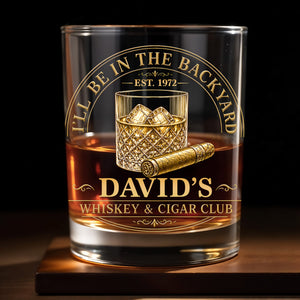 I'll Be In The Backyard Whiskey And Cigar Club Emblem Glass - Personalized Custom Whiskey Glass - HIM045_RWG
