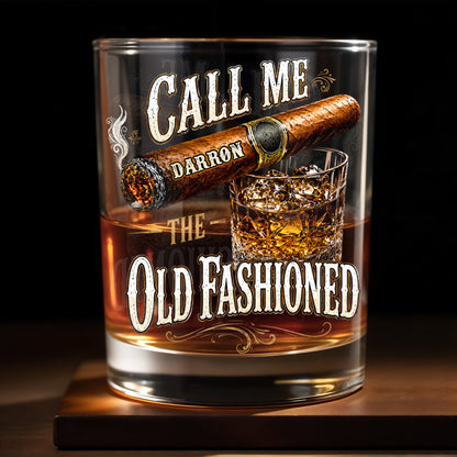 Call Me The Old Fashioned With Cigar And Whiskey Glass Design - Personalized Custom Whiskey Glass - HIM049_RWG