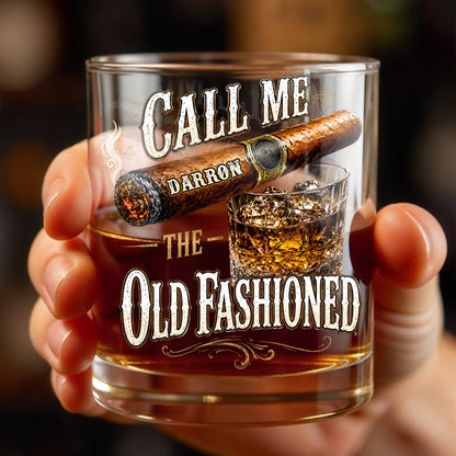 Call Me The Old Fashioned With Cigar And Whiskey Glass Design - Personalized Custom Whiskey Glass - HIM049_RWG