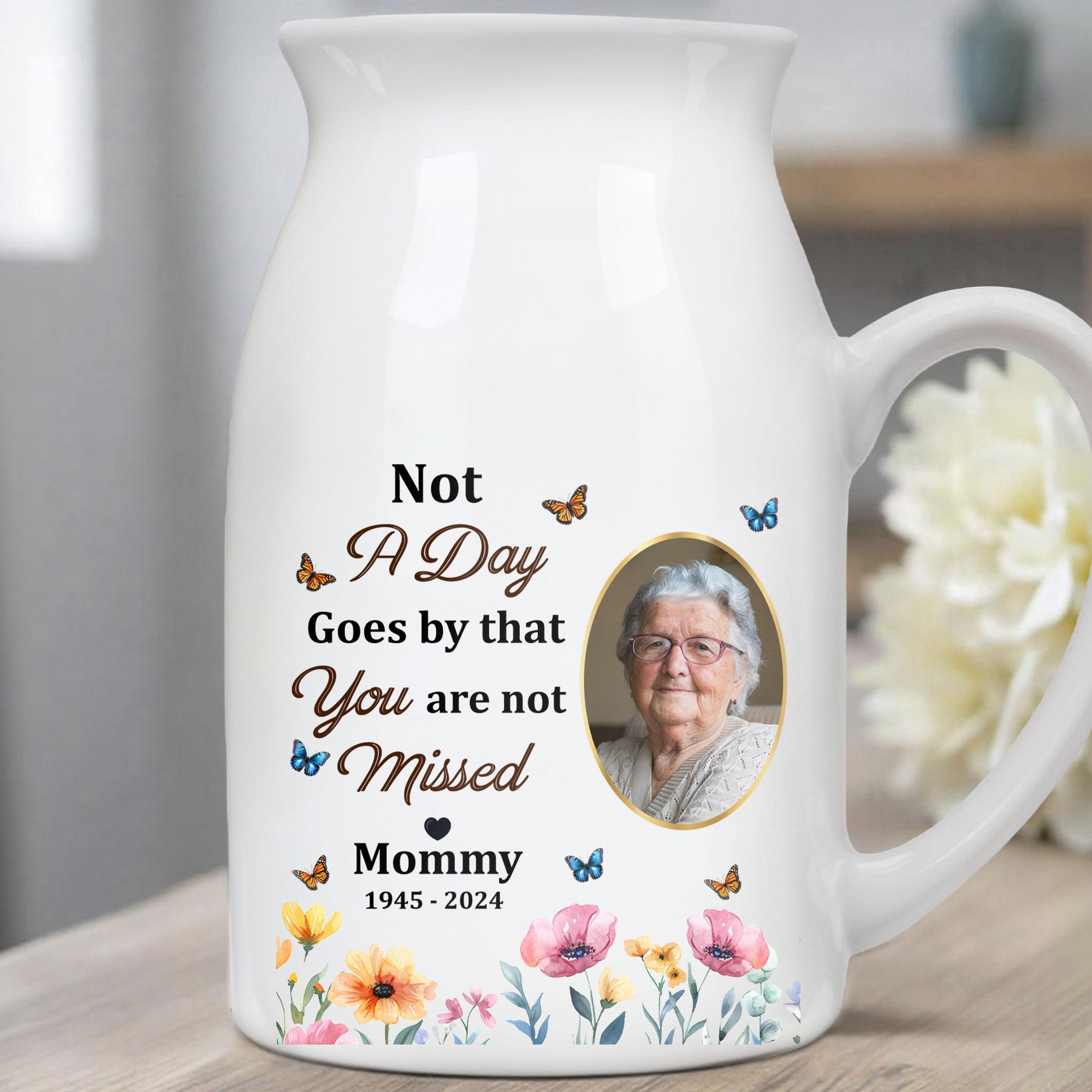 Not A Day Goes by that You are not Missed Mommy, Butterflies and Flowers - Personalized Ceramic Flower Vase
