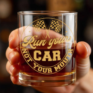 Run Your Car Not Your Mouth With Racing Flags - Personalized Custom Whiskey Glass - HOB059_RWG