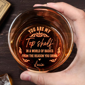 You Are My Top Shelf In A World Of Basics - Personalized Engraved Whiskey Glass - HSB038_EWG