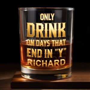 Only Drink On Days That End In Y Gold Typography - Personalized Custom Whiskey Glass - HSB085_RWG