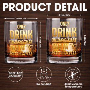 Only Drink On Days That End In Y Gold Typography - Personalized Custom Whiskey Glass - HSB085_RWG