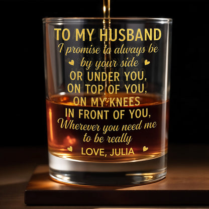 To My Husband I Promise To Always Be By Your Side Hearts - Personalized Custom Whiskey Glass - HSB126_RWG