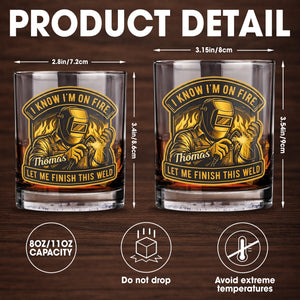 I Know I'm On Fire Let Me Finish This Weld Welder Design - Personalized Custom Whiskey Glass - JBS271_RWG