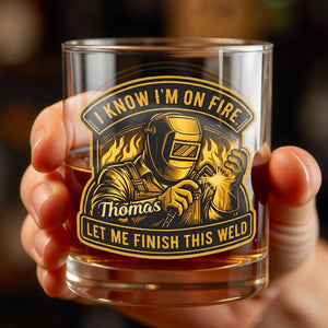 I Know I'm On Fire Let Me Finish This Weld Welder Design - Personalized Custom Whiskey Glass - JBS271_RWG