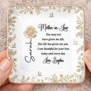Mother In Law You May Not Have Given Me Life Flower And Bird Jewelry Dish - Personalized Custom Jewelry Dish, Ceramic Dish, Square Shape - MOLA004_SCRF