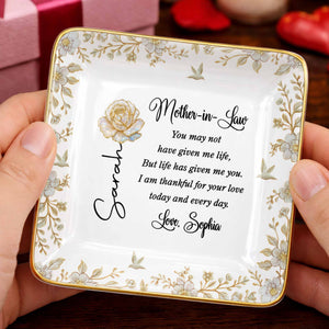 Mother In Law You May Not Have Given Me Life Flower And Bird Jewelry Dish - Personalized Custom Jewelry Dish, Ceramic Dish, Square Shape - MOLA004_SCRF