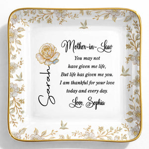 Mother In Law You May Not Have Given Me Life Flower And Bird Jewelry Dish - Personalized Custom Jewelry Dish, Ceramic Dish, Square Shape - MOLA004_SCRF