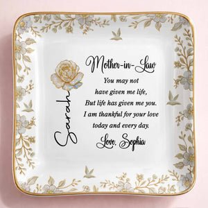 Mother In Law You May Not Have Given Me Life Flower And Bird Jewelry Dish - Personalized Custom Jewelry Dish, Ceramic Dish, Square Shape - MOLA004_SCRF