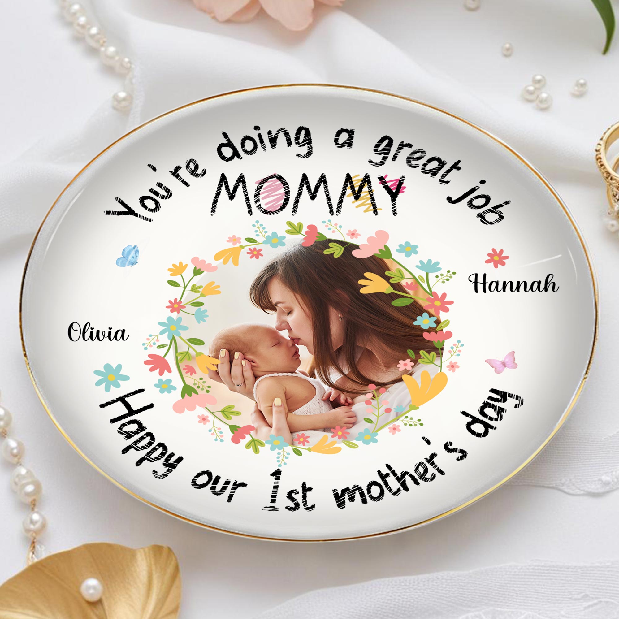 You're Doing A Great Job Mommy, Happy Our 1st Mother's Day, Flowers And Butterflies - Personalized Custom Jewelry Dish, Ceramic Dish, Round Shape - MOM060_RCRF