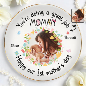 You're Doing A Great Job Mommy, Happy Our 1st Mother's Day, Flowers And Butterflies - Personalized Custom Jewelry Dish, Ceramic Dish, Round Shape - MOM060_RCRF