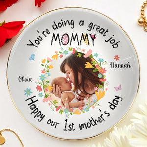 You're Doing A Great Job Mommy, Happy Our 1st Mother's Day, Flowers And Butterflies - Personalized Custom Jewelry Dish, Ceramic Dish, Round Shape - MOM060_RCRF