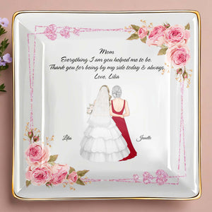 Everything I Am You Helped Me To Be, Flowers, Woman In Wedding Dress - Personalized Custom Jewelry Dish, Ceramic Dish, Square Shape - MOM115_SCRF