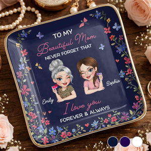 To My Beautiful Mom Never Forget That Flowers Mother And Daughter - Personalized Custom Jewelry Dish, Ceramic Dish, Square Shape - MOM155_SCRF