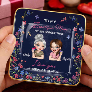 To My Beautiful Mom Never Forget That Flowers Mother And Daughter - Personalized Custom Jewelry Dish, Ceramic Dish, Square Shape - MOM155_SCRF