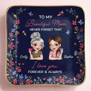 To My Beautiful Mom Never Forget That Flowers Mother And Daughter - Personalized Custom Jewelry Dish, Ceramic Dish, Square Shape - MOM155_SCRF