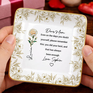Dear Mom Even On The Days You Doubt Yourself Flower Jewelry Dish - Personalized Custom Jewelry Dish, Ceramic Dish, Square Shape - MOM175_SCRF