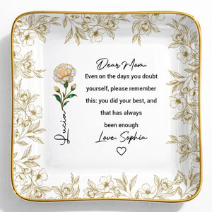 Dear Mom Even On The Days You Doubt Yourself Flower Jewelry Dish - Personalized Custom Jewelry Dish, Ceramic Dish, Square Shape - MOM175_SCRF