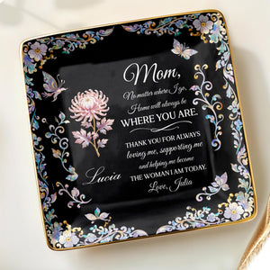 Mom No Matter Where I Go Home Will Always Be With Flowers - Personalized Custom Jewelry Dish, Ceramic Dish, Square Shape - MOM210_SCRF