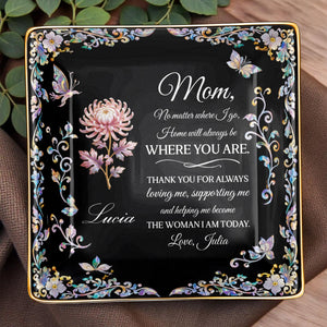 Mom No Matter Where I Go Home Will Always Be With Flowers - Personalized Custom Jewelry Dish, Ceramic Dish, Square Shape - MOM210_SCRF