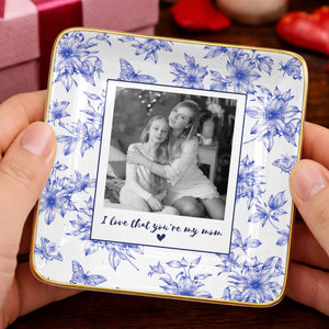 I Love That You're My Mom Custom Photo Flowers And Butterflies - Personalized Custom Jewelry Dish, Ceramic Dish, Square Shape - MOM222_SCRF